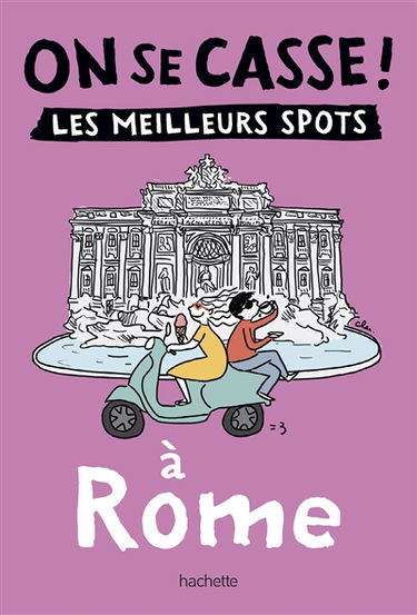 On se casse ! : les meilleurs spots à Rome