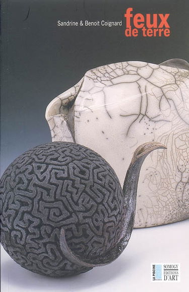 Sandrine et Benoît Coignard : feux de terre : exposition présentée à Roubaix à La Piscine, musée d'art et d'industrie André-Diligent, du 2 avril au 5 juin 2005