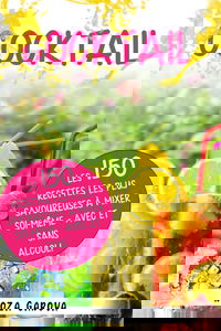 Cocktail: Les 150 recettes les plus savoureuses à mixer soi-même - avec et sans alcool !