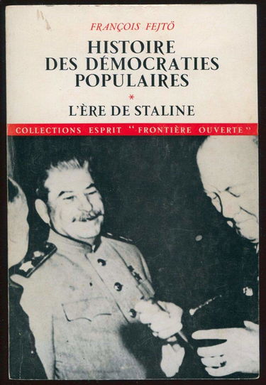 Histoire des démocraties populaires. Vol. 1. L'Ere de Staline, 1945-1952