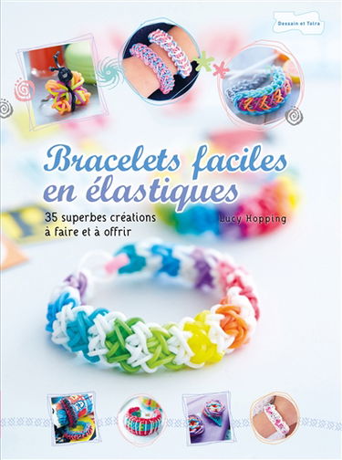 Bracelets faciles en élastiques : 35 superbes créations à faire et à offrir