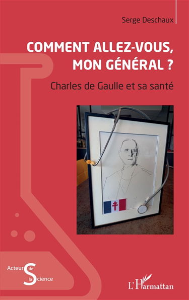 Comment allez-vous mon Général ? : Charles de Gaulle et sa santé
