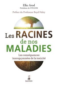 Les racines de nos maladies : les conséquences insoupçonnées de la toxicité