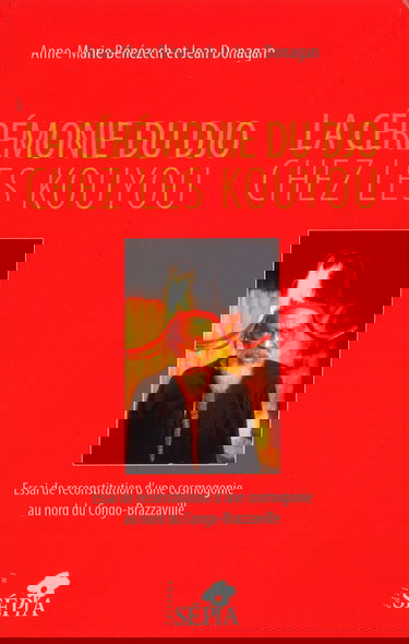 La cérémonie du Djo chez les Kouyou: Essai de reconstruction d'une cosmogonie au nord du Congo-Brazzaville