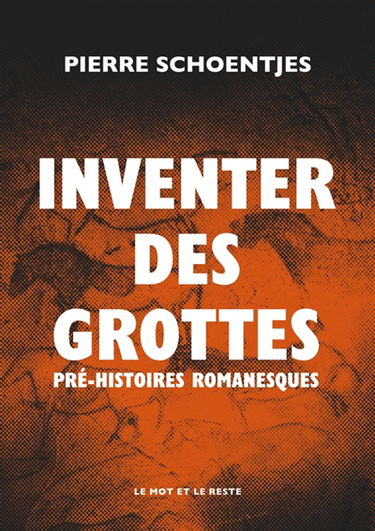 Inventer des grottes : pré-histoires romanesques