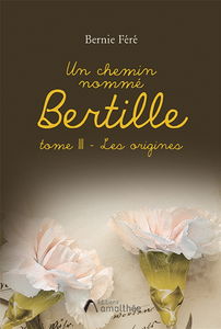 Un chemin nommé Bertille : Tome III