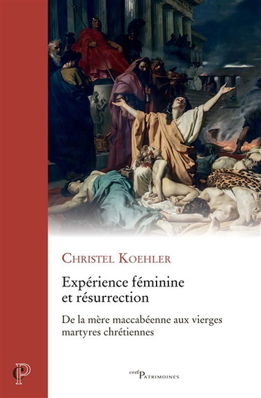 Couverture de Expérience féminine et résurrection : de la mère maccabéenne aux vierges martyres chrétiennes