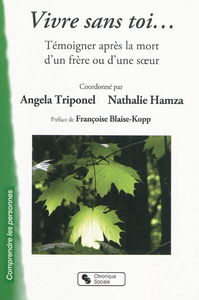 Vivre sans toi... : témoigner après la mort d'un frère ou d'une soeur
