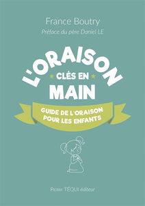L'oraison clés en main : guide de l'oraison pour les enfants