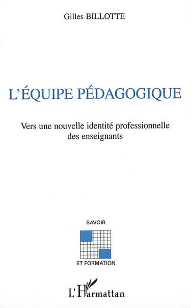 L'équipe pédagogique : vers une nouvelle identité professionnelle des enseignants