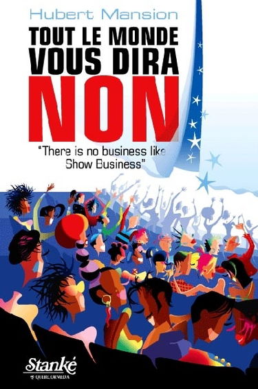 Tout le monde vous dira non : «There is no business like show business»