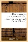 Le Chansonnier des noces, baptêmes, fêtes, anniversaires et rondes à danser