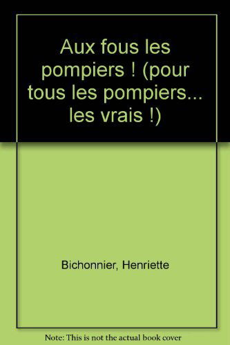 Aux fous les pompiers !