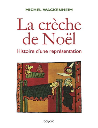 La crèche de Noël : histoire d'une représentation