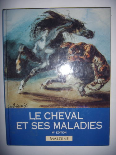Le cheval et ses maladies: Comment reconnaître et traiter les maladies courantes du cheval et du poney