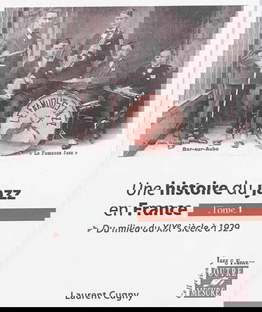 Une histoire du jazz en France. Vol. 1. Du milieu du XIXe siècle à 1929