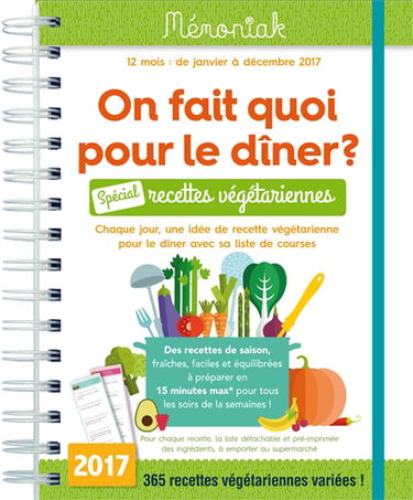 On fait quoi pour le dîner ? spécial recettes végétariennes : chaque jour, une idée de recette végétarienne pour le dîner, avec sa liste de course : 12 mois, de janvier à décembre 2017
