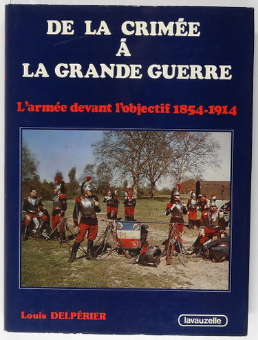 Couverture de De la Crimée à la Grande Guerre : l'armée devant l'objectif, 1854-1914