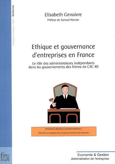 Ethique et gouvernance d'entreprises en France : le rôle des administrateurs indépendants dans les gouvernements des firmes du CAC 40