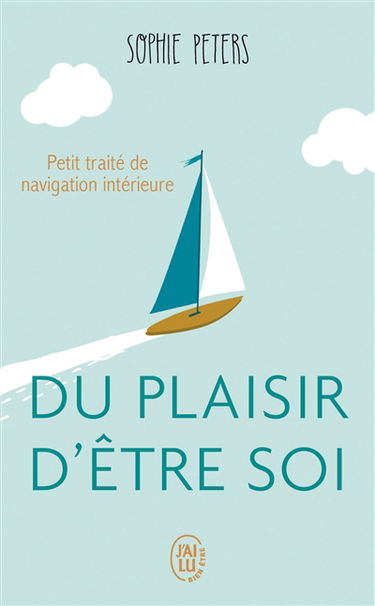 Du plaisir d'être soi : petit traité de navigation intérieure