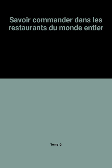 Couverture de Savoir commander dans les restaurants du monde entier : 3500 plats expliqués en français, anglais, italien, espagnol
