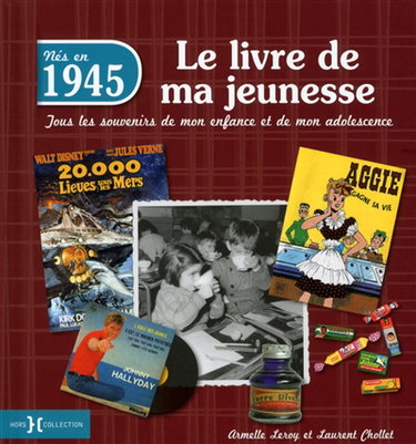 Nés en 1945 : le livre de ma jeunesse : tous les souvenirs de mon enfance et de mon adolescence