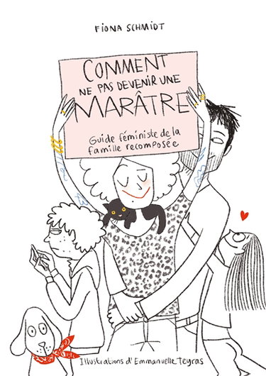 Couverture de Comment ne pas devenir une marâtre : guide féministe de la famille recomposée