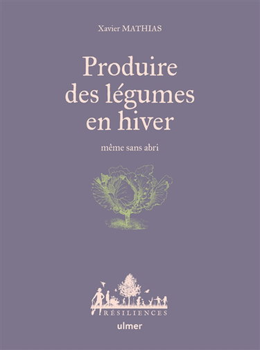 Couverture de Produire des légumes en hiver, même sans abri