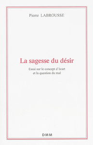 La sagesse du désir : essai sur le concept d'écart et la question du mal