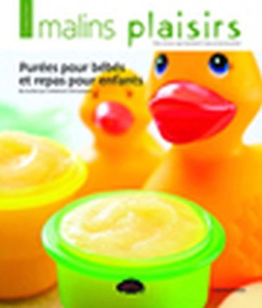 Purées pour bébés et repas pour enfants : 80 recettes qui combleront votre poupon !