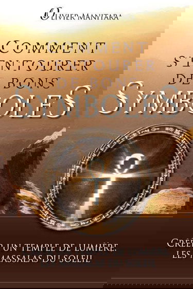 Comment s'entourer de bons symboles : créer un temple de lumière, les massalas du soleil