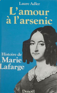 L'Amour à l'arsenic : histoire de Marie Lafarge