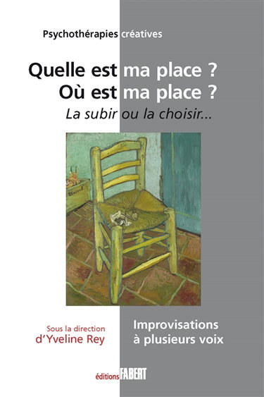 Couverture de Quelle est ma place ? Où est ma place ? : la subir ou la choisir : improvisations à plusieurs voix