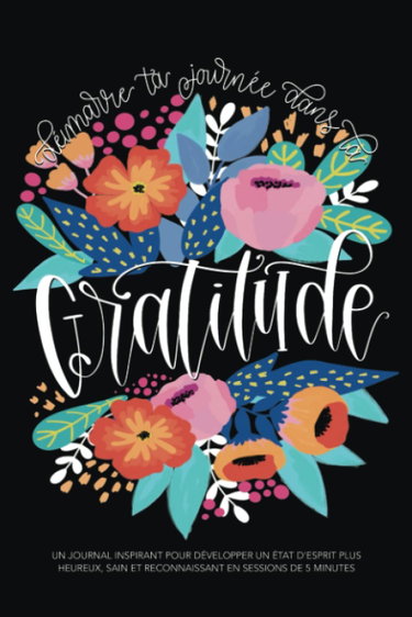 Couverture de Démarre ta journée dans la gratitude: Un journal inspirant pour développer un état d'esprit plus heureux, sain et reconnaissant en sessions de 5 minutes