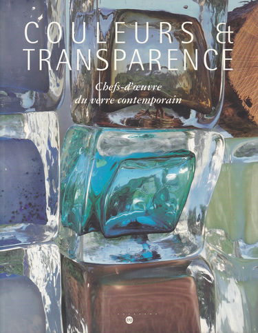 Couleurs et transparence, chefs-d'oeuvre du verre contemporain : exposition, Musée national de céramique, Sèvres, 7 oct.-31 déc. 1995