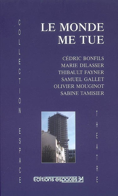 Couverture de Le monde me tue : théâtre