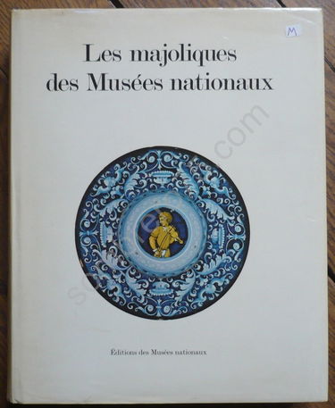Les Majoliques des Musees Nationaux. pres de 1500 pieces decrites