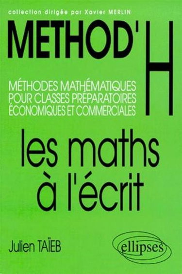 Couverture de Méthod'H : méthodes mathématiques pour classes préparatoires économiques et commerciales : les maths à l'écrit par Julien-Elie Taïeb