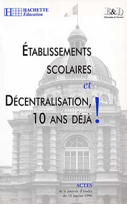 Etablissements scolaires et décentralisation, 10 ans déjà ! : journée d'études du 15 janvier 1996