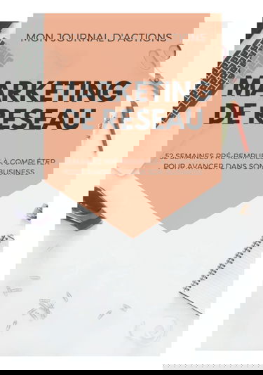 Mon journal d'actions marketing de réseau: 52 semaines de suivi de routine pour marketeurs de réseau à compléter | plan d'action hebdomadaire pour atteindre ses objectifs | format pratique | 2021