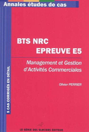 Couverture de BTS NRC épreuve E5 : management et gestion d'activités commerciales : 5 cas corrigés en détail