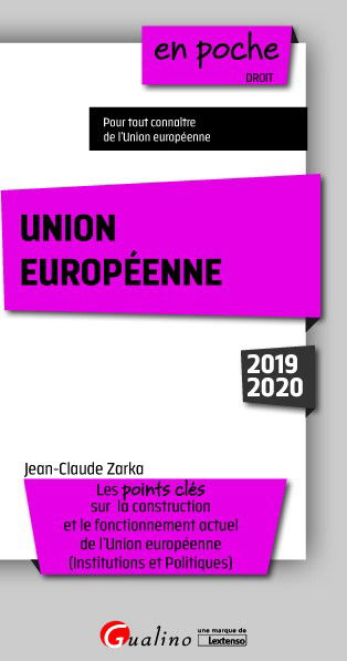 Union européenne : les points clés sur la construction et le fonctionnement actuel de l'Union européenne, institutions et politiques : 2019-2020
