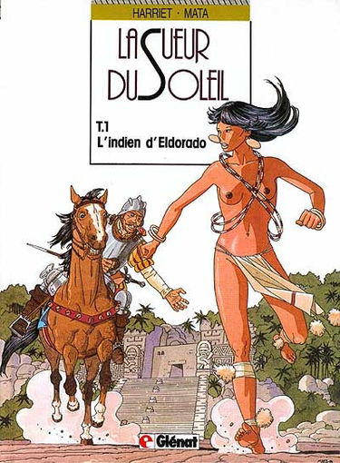 La Sueur du soleil. Vol. 1. L'indien d'Eldorado