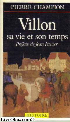 François Villon : sa vie et son temps