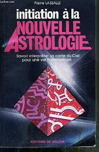 Initiation à la nouvelle astrologie : savoir interpréter sa carte du ciel pour une vie harmonieuse