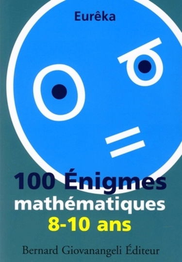 100 énigmes mathématiques : 8-10 ans