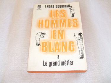 Couverture de Les hommes en blanc Tome III : Le grand metier par André Soubiran