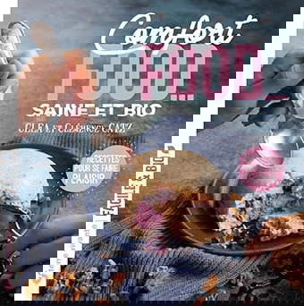 Comfort food... : saine et bio : recettes pour se faire plaisir