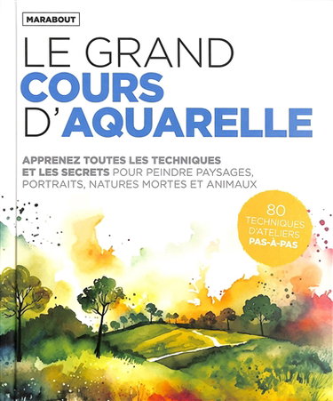 Couverture de Le grand cours d'aquarelle : apprenez toutes les techniques et les secrets pour peindre paysages, portraits, natures mortes et animaux : 80 techniques d'ateliers pas-à-pas par Collectif