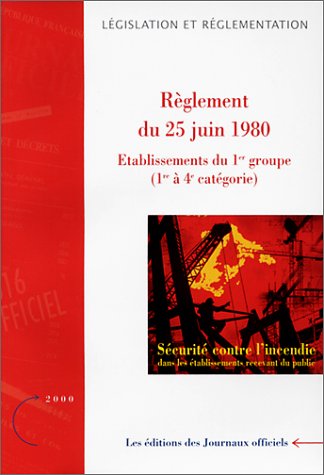 Sécurité contre l'incendie dans les établissements recevant du public : Règlements du 25 juin 1980 - Etablissements du 1er groupe (1re à 4e catégorie)
